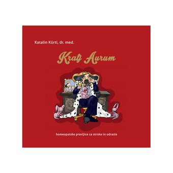 Homeopatske pravljice Kralj Aurum (avtor: Katalin Kürti) - knjiga Homeopatske pravljice Kralj Aurum (avtor: Katalin Kürti) - knjiga